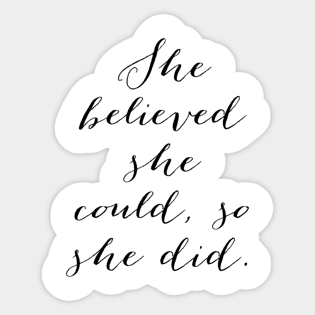 She believed she could so she did Sticker by peggieprints